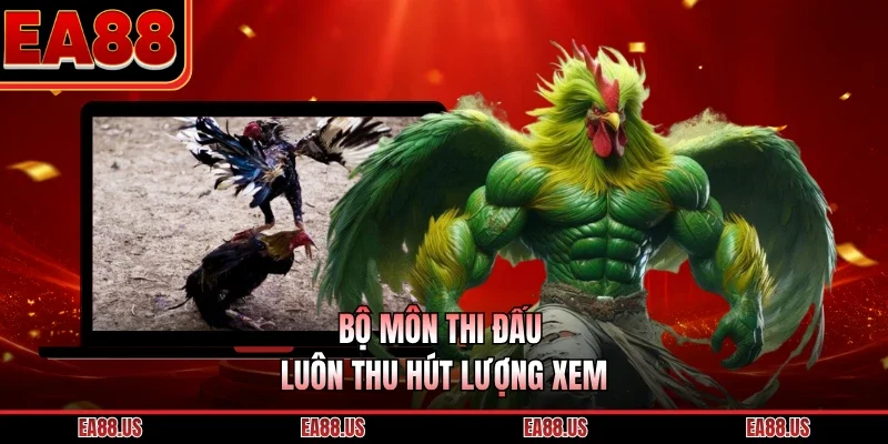 Bộ môn thi đấu luôn thu hút lượng xem