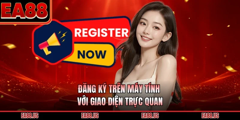 Đăng ký trên máy tính với giao diện trực quan