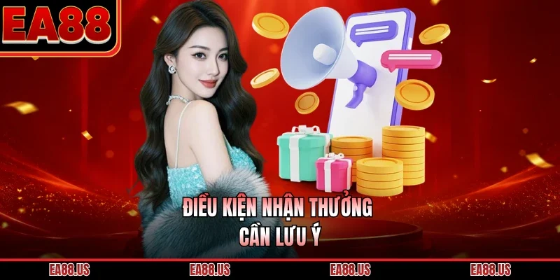 Điều kiện nhận thưởng cần lưu ý