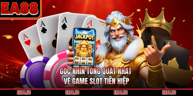 Góc nhìn tổng quát nhất về game slot tiên hiệp