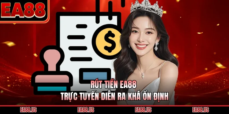 Rút tiền EA88 trực tuyến diễn ra khá ổn định