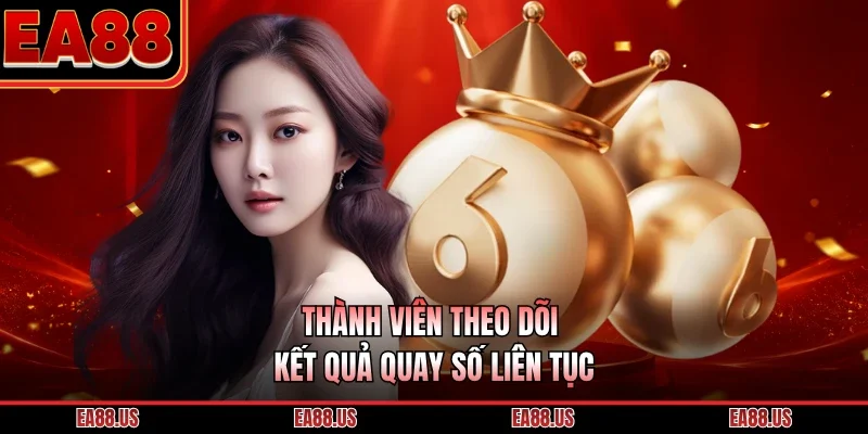 Thành viên theo dõi kết quả quay số liên tục