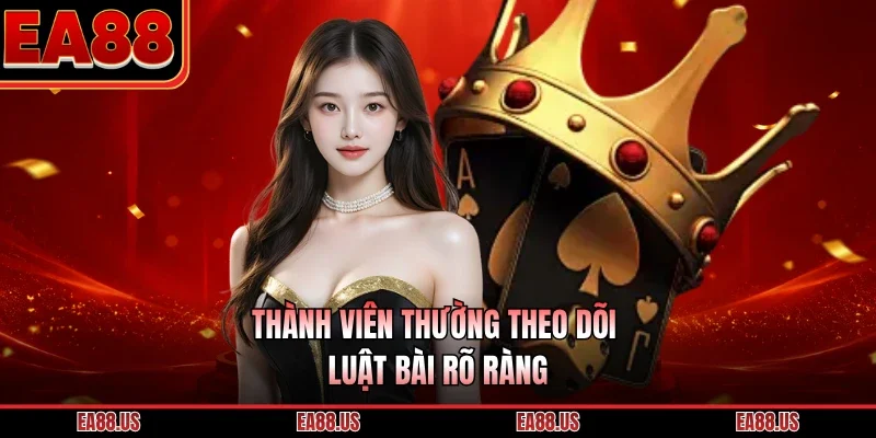 Thành viên thường theo dõi luật bài rõ ràng