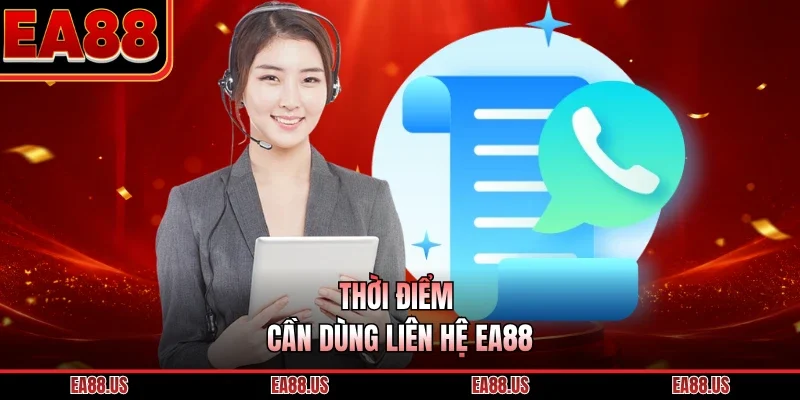 Thời điểm cần dùng liên hệ EA88