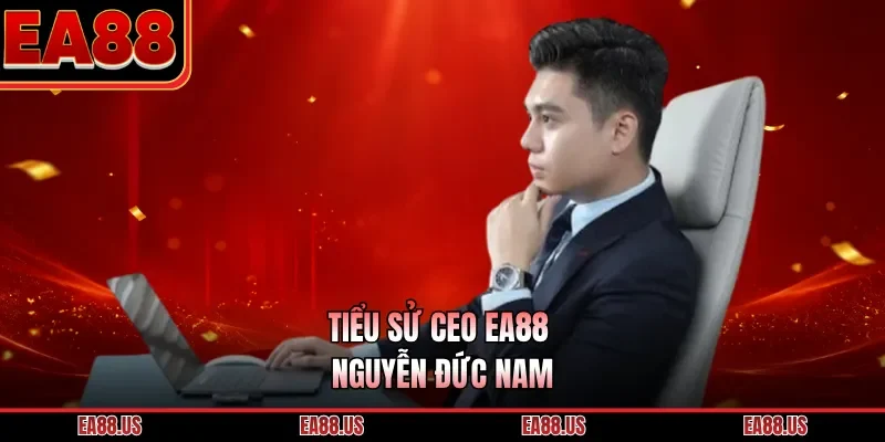 Tiểu sử CEO EA88 Nguyễn Đức Nam