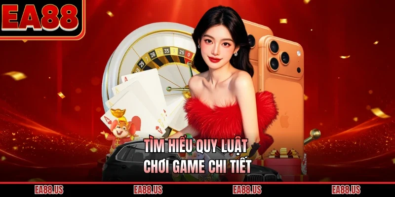 Tìm hiểu quy luật chơi game chi tiết