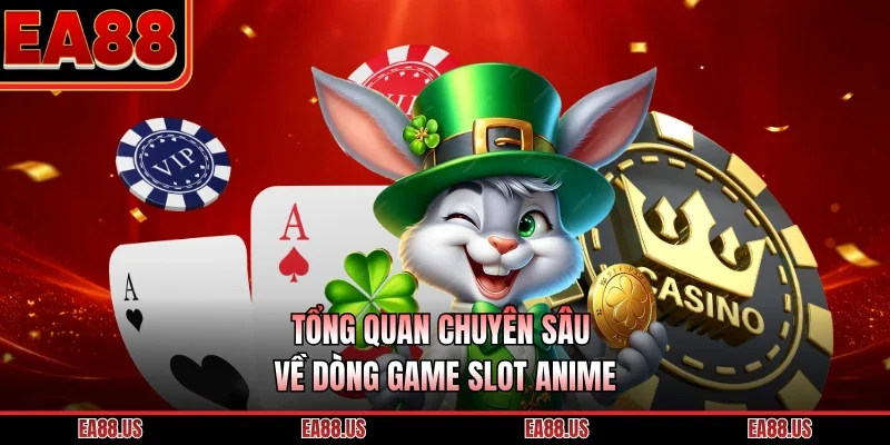 Tổng quan chuyên sâu về dòng game slot anime