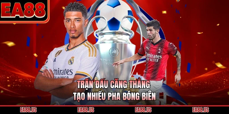 Trận đấu căng thẳng tạo nhiều pha bóng biên